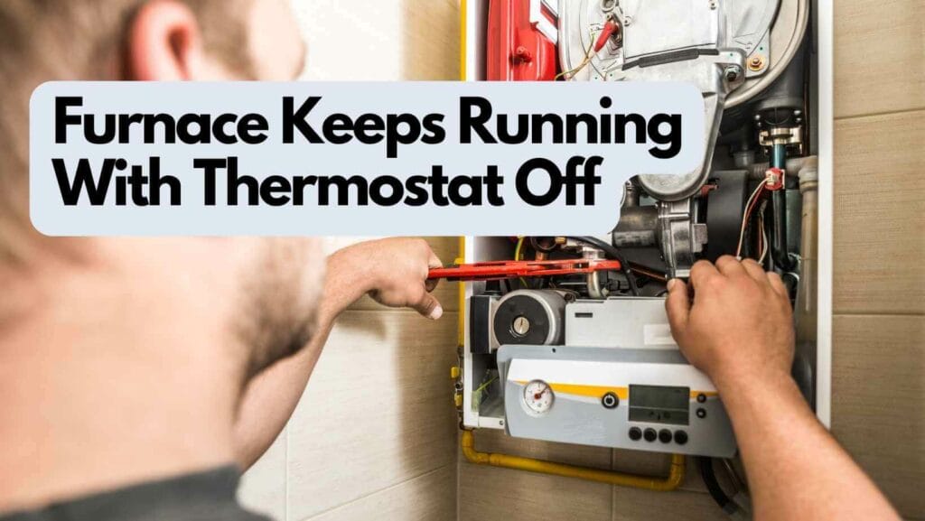 Furnace Keeps Running With Thermostat Off (Solutioned) 2 Photo of a person doing maintenance to a furnace. Furnace Keeps Running With Thermostat Off