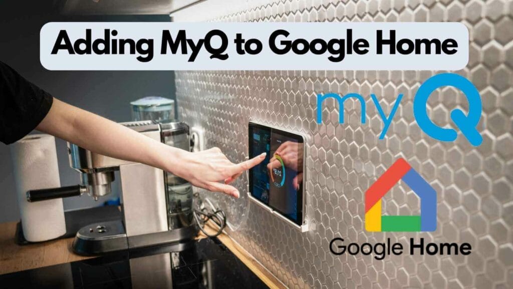 Adding MyQ to Google Home (A Step-by-Step Guide) 2 Photo of a person changing settings on an ipad in a kitchen and the myq and google home logos. Adding MyQ to Google Home.
